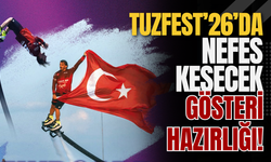 TuzFest’26’da Nefes Kesecek Gösteri Hazırlığı!