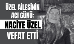 Üzel Ailesinin Acı Günü: Naciye Üzel Vefat Etti