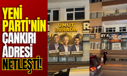 Yeni Parti'nin Çankırı Adresi Netleşti!