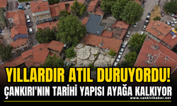 Yıllardır Atıl Duruyordu! Çankırı'nın Tarihi Yapısı Ayağa Kalkıyor
