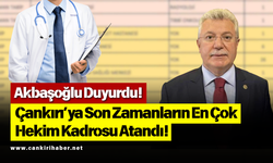 Akbaşoğlu Duyurdu! Çankırı’ya Son Zamanların En Çok Hekim Kadrosu Atandı!
