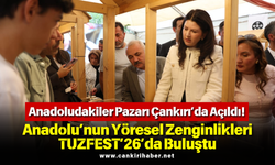 Anadoludakiler Pazarı Çankırı’da Açıldı! Anadolu’nun Yöresel Zenginlikleri TUZFEST’26’da Buluştu