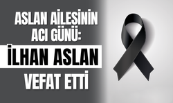 Aslan Ailesinin Acı Günü: İlhan Aslan Vefat Etti