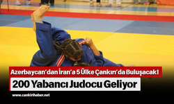 Azerbaycan’dan İran’a 5 Ülke Çankırı’da Buluşacak! 200 Yabancı Judocu Geliyor