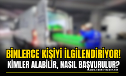 Binlerce Kişiyi İlgilendiriyor! Kimler Alabilir, Nasıl Başvurulur?