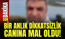 Bir anlık dikkatsizlik canına mal oldu!