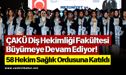 ÇAKÜ Diş Hekimliği Fakültesi Büyümeye Devam Ediyor! 58 Hekim Sağlık Ordusuna Katıldı