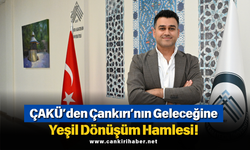 ÇAKÜ’den Çankırı’nın Geleceğine Yeşil Dönüşüm Hamlesi!