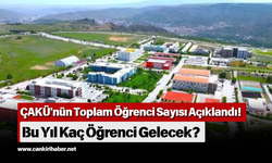 ÇAKÜ'nün Toplam Öğrenci Sayısı Açıklandı! Bu Yıl Kaç Öğrenci Gelecek?