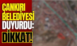 Çankırı Belediyesi Duyurdu: Dikkat!