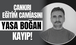 Çankırı Eğitim Camiasını Yasa Boğan Kayıp!