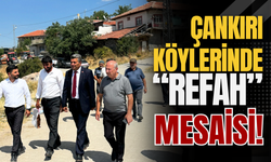 Çankırı Köylerinde “Refah” Mesaisi!