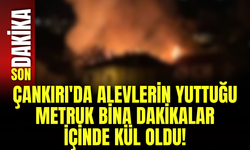 Çankırı'da Alevlerin Yuttuğu Metruk Bina Dakikalar İçinde Kül Oldu!