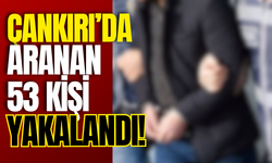 Çankırı’da Aranan 53 Kişi Yakalandı!