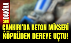 Çankırı’da Beton Mikseri Köprüden Dereye Uçtu!