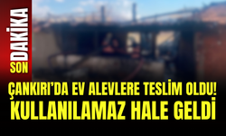 Çankırı’da Ev Alevlere Teslim Oldu! Kullanılamaz Hale Geldi