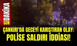 Çankırı'da Geceyi Karıştıran Olay: Polise Saldırı İddiası!