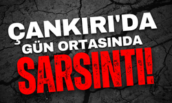 Çankırı’da Gün Ortasında Sarsıntı!