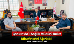 Çankırı’da İl Sağlık Müdürü Bulut Misafirlerini Ağırladı!