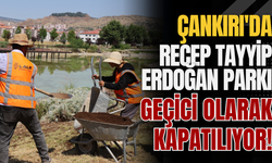 Çankırı'da Recep Tayyip Erdoğan Parkı Geçici Olarak Kapatılıyor!