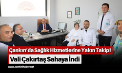 Çankırı’da Sağlık Hizmetlerine Yakın Takip! Vali Çakırtaş Sahaya İndi