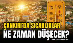 Çankırı’da Sıcaklıklar Ne Zaman Düşecek?