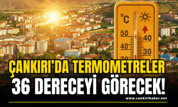 Çankırı’da Termometreler 36 Dereceyi Görecek!