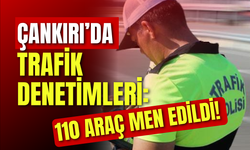 Çankırı’da Trafik Denetimleri: 110 Araç Men Edildi!