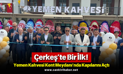 Çerkeş’te Bir İlk! Yemen Kahvesi Kent Meydanı’nda Kapılarını Açtı