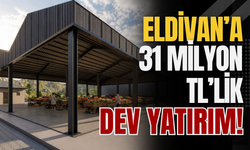 Eldivan’a 31 Milyon TL’lik Dev Yatırım!