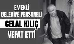 Emekli Belediye Personeli Celal Kılıç Vefat Etti