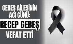 Gebeş Ailesinin Acı Günü: Recep Gebeş Vefat Etti