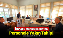 İl Sağlık Müdürü Bulut’tan Personele Yakın Takip!