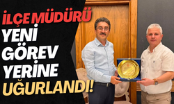 İlçe Müdürü Yeni Görev Yerine Uğurlandı!