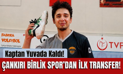 Kaptan Yuvada Kaldı! Çankırı Birlik Spor’dan İlk Transfer!