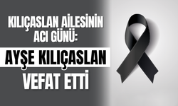 Kılıçaslan Ailesinin Acı Günü: Ayşe Kılıçaslan Vefat Etti