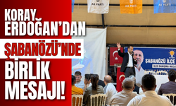Koray Erdoğan’dan Şabanözü’nde Birlik Mesajı!