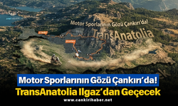 Motor Sporlarının Gözü Çankırı’da! TransAnatolia Ilgaz’dan Geçecek