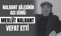 Nalbant Ailesinin Acı Günü: Mevlüt Nalbant Vefat Etti