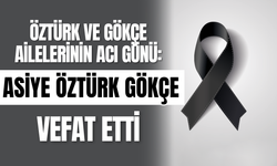Öztürk ve Gökçe Ailelerinin Acı Günü: Asiye Öztürk Gökçe Vefat Etti
