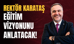 Rektör Karataş Eğitim Vizyonunu Anlatacak!