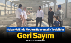 Şabanözü’nde Modern Hayvancılık Tesisi İçin Geri Sayım