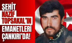 Şehit Nazif Topsakal’ın Emanetleri Çankırı’da!