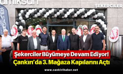 Şekerci­ler Büyümeye Devam Ediyor! Çankırı’da 3. Mağaza Kapılarını Açtı