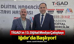 TİGAD’ın 13. Dijital Medya Çalıştayı Iğdır’da Başlıyor!