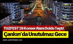TUZFEST’26 Konser Alanı Doldu Taştı! Çankırı’da Unutulmaz Gece