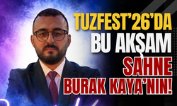 TuzFest’26’da Bu Akşam Sahne Burak Kaya’nın!