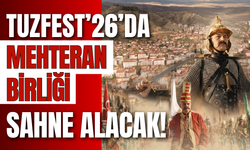 TuzFest’26’da Mehteran Birliği Sahne Alacak!