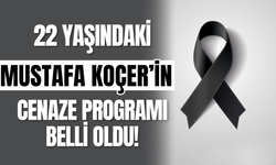 22 Yaşındaki Mustafa Koçer’in Cenaze Programı Belli Oldu!