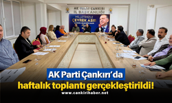 AK Parti Çankırı’da haftalık toplantı gerçekleştirildi!